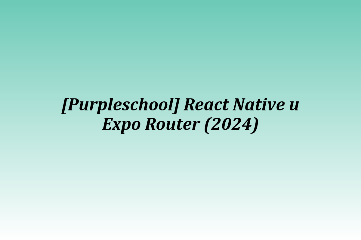 [Purpleschool] React Native и Expo Router (2024)