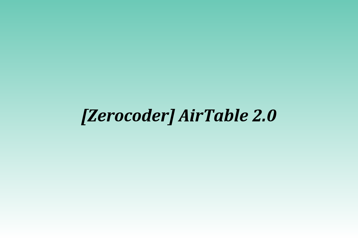 [Zerocoder] AirTable 2.0