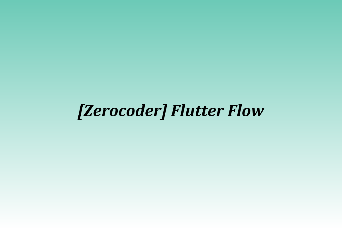 [Zerocoder] Flutter Flow